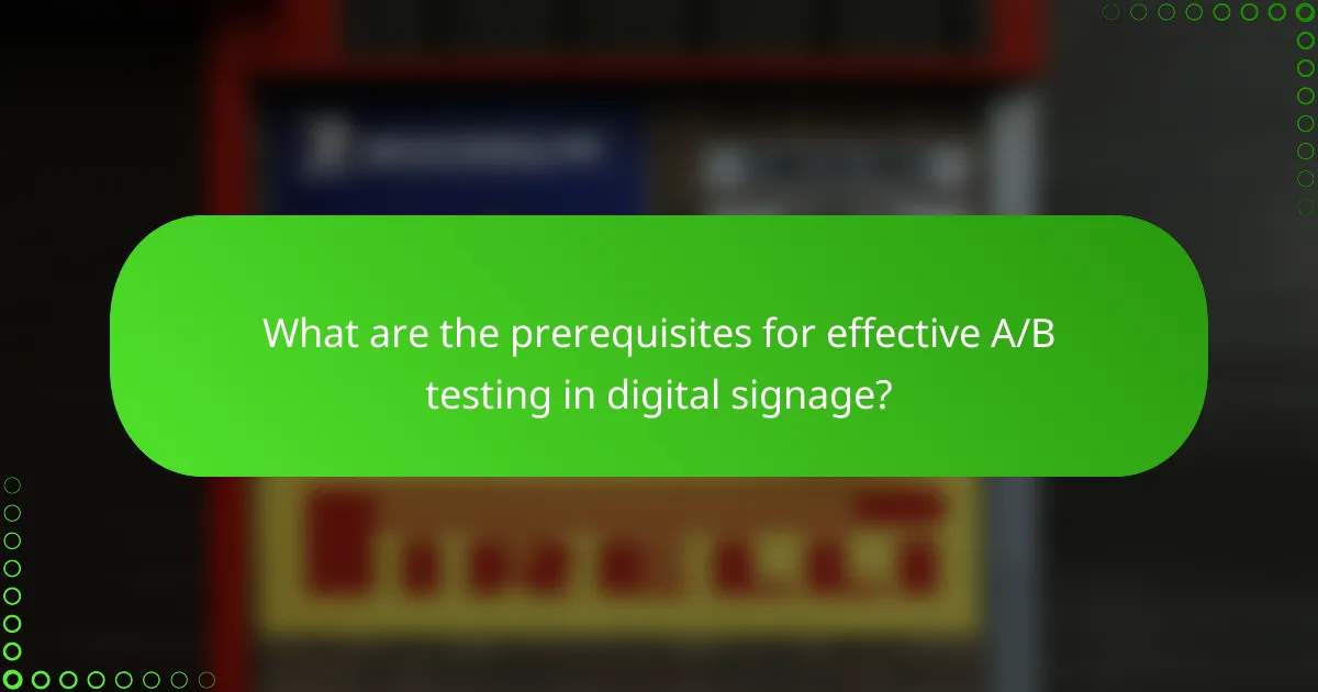 What are the prerequisites for effective A/B testing in digital signage?