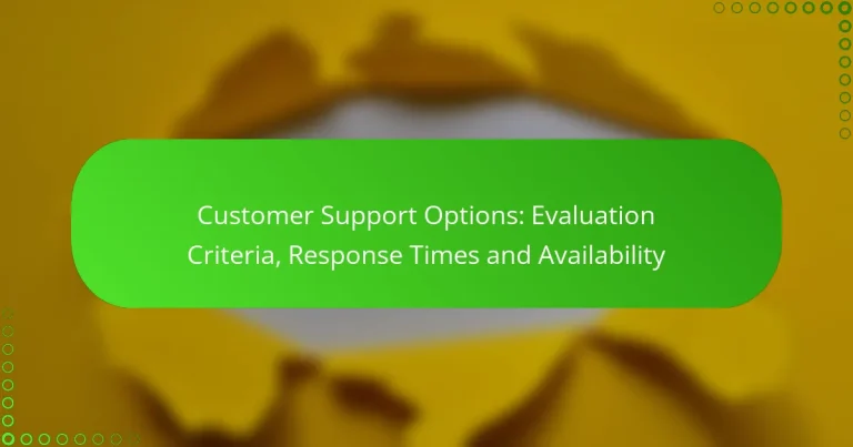 Customer Support Options: Evaluation Criteria, Response Times and Availability