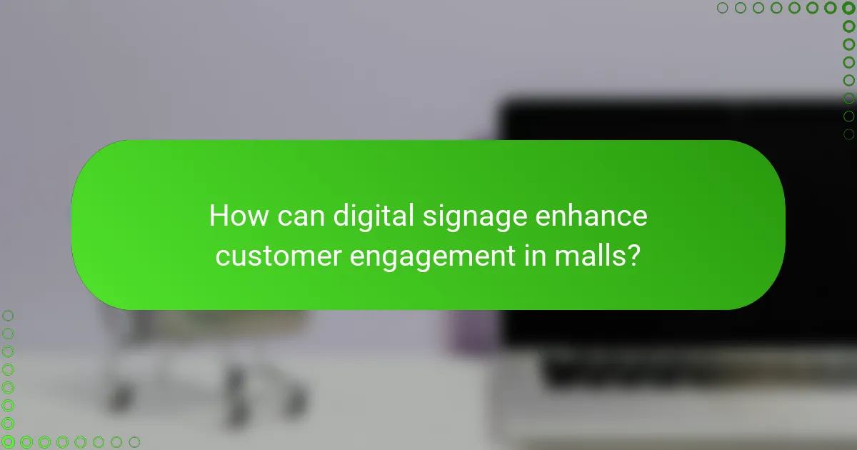 How can digital signage enhance customer engagement in malls?