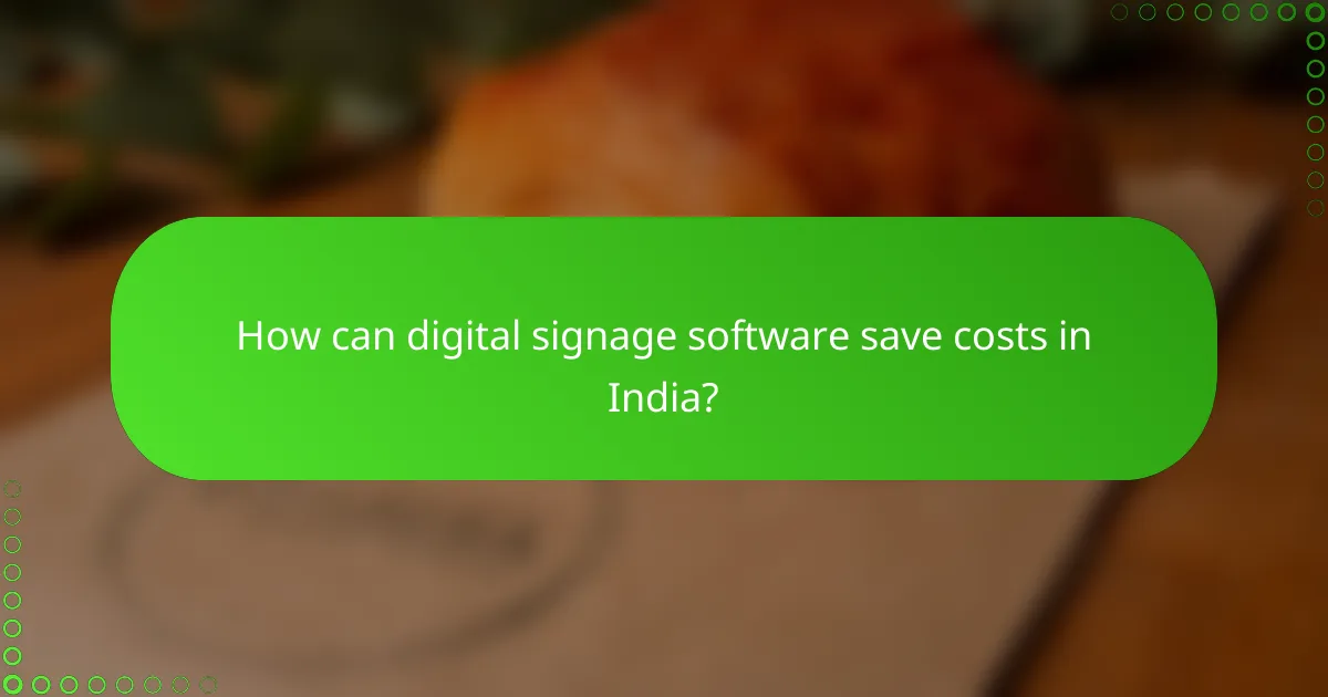 How can digital signage software save costs in India?