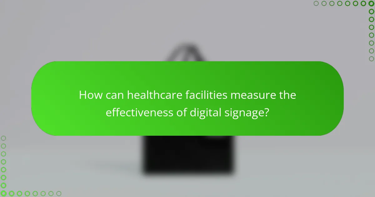 How can healthcare facilities measure the effectiveness of digital signage?