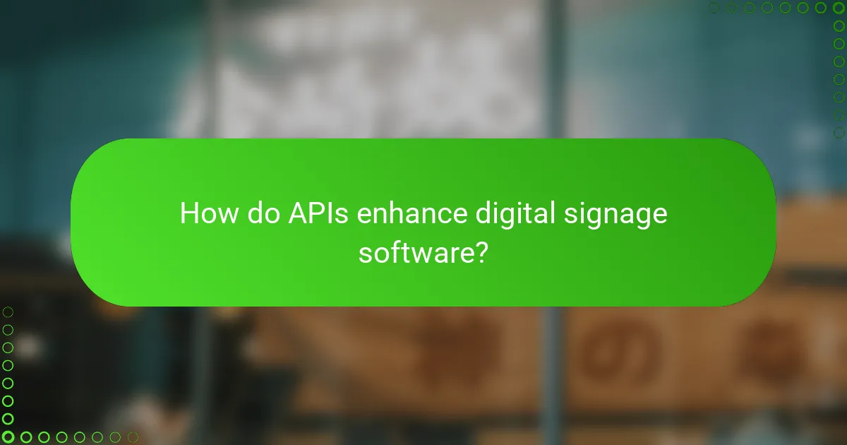 How do APIs enhance digital signage software?