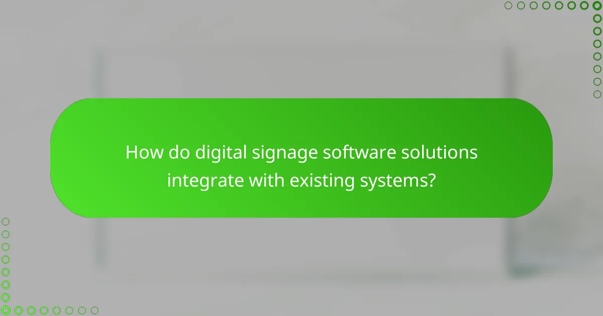 How do digital signage software solutions integrate with existing systems?