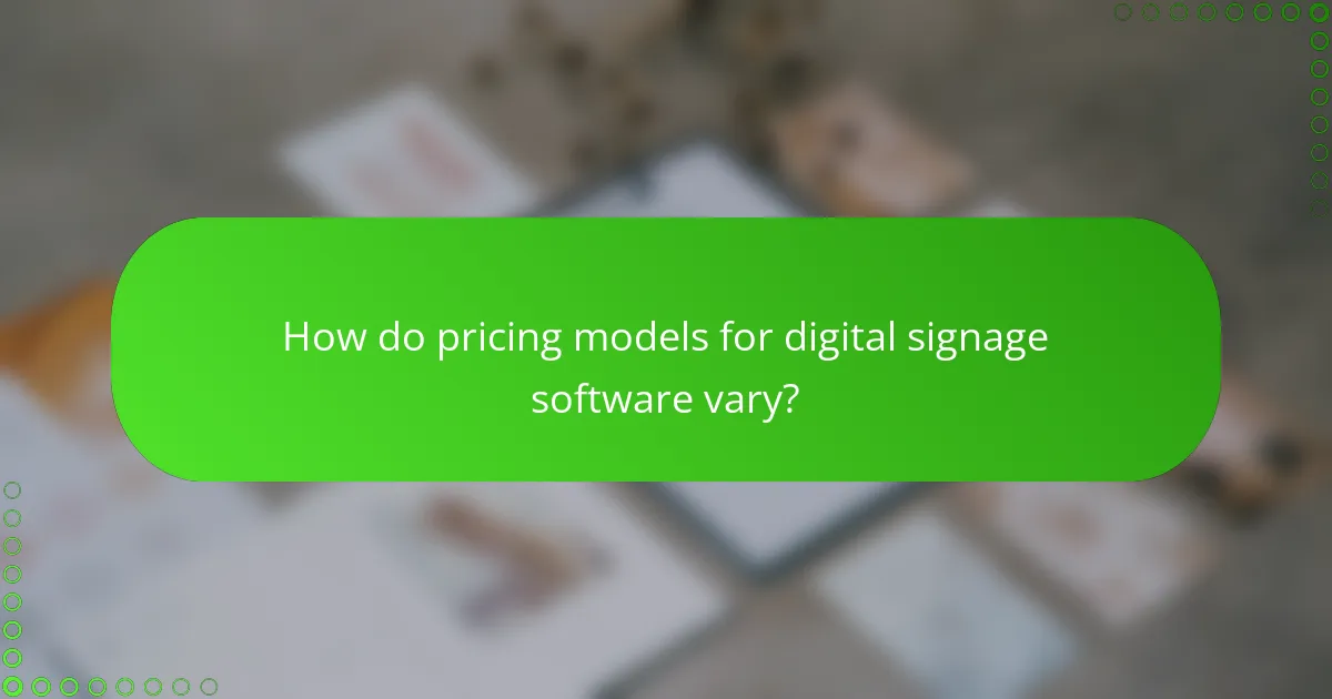 How do pricing models for digital signage software vary?
