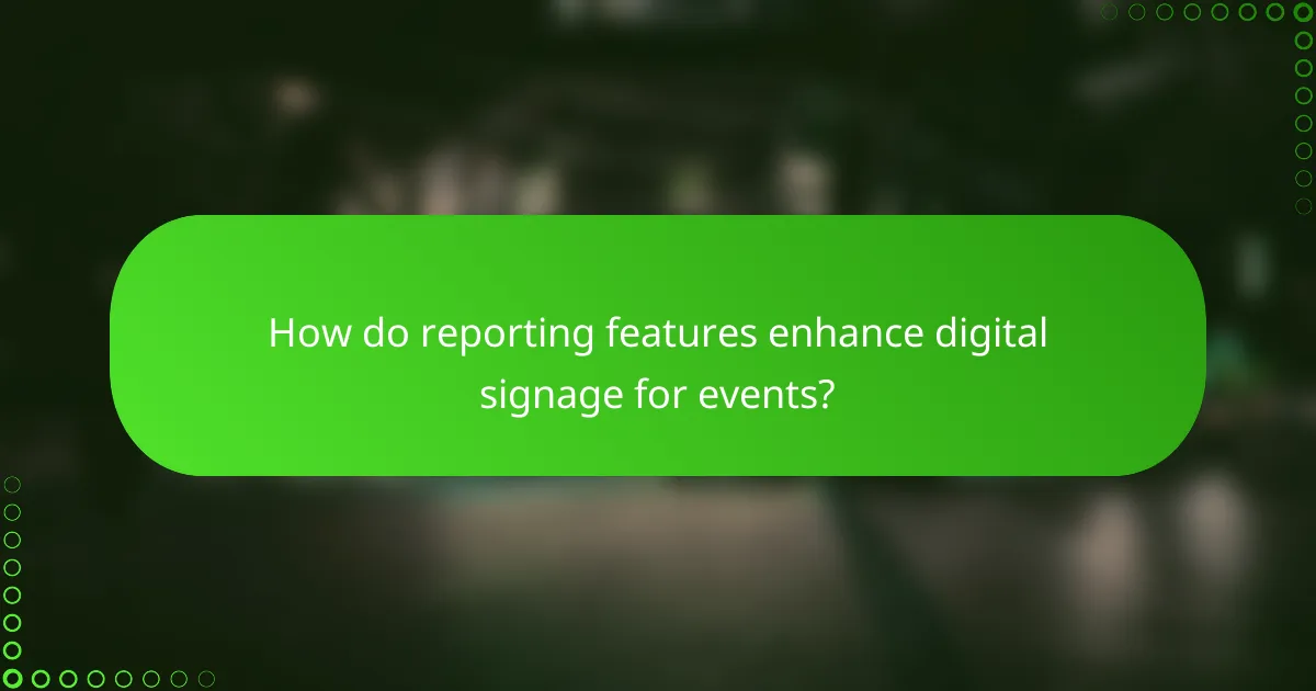 How do reporting features enhance digital signage for events?