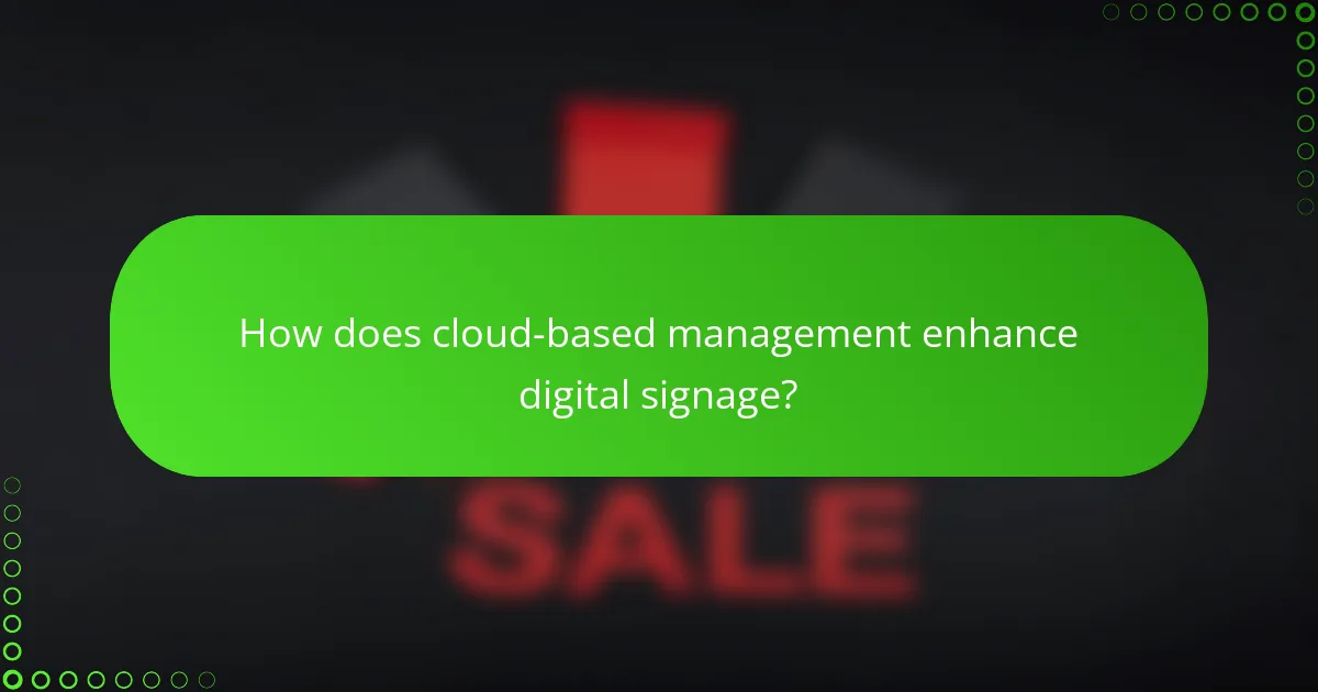 How does cloud-based management enhance digital signage?