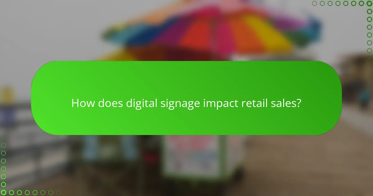 How does digital signage impact retail sales?