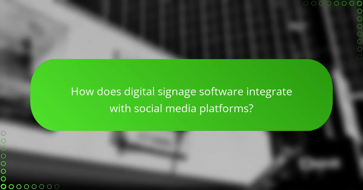 How does digital signage software integrate with social media platforms?