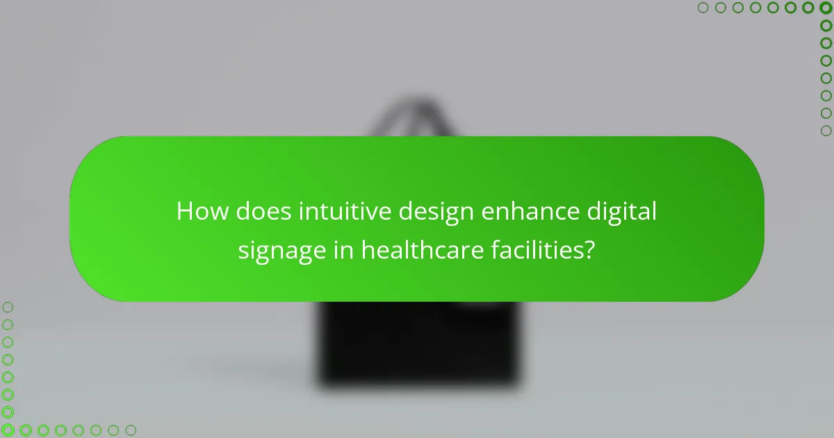 How does intuitive design enhance digital signage in healthcare facilities?