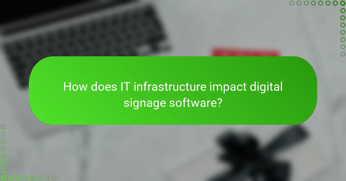 How does IT infrastructure impact digital signage software?