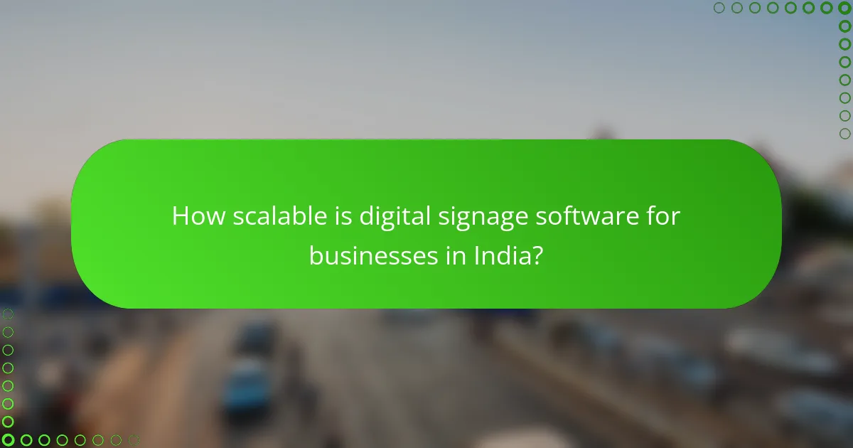 How scalable is digital signage software for businesses in India?