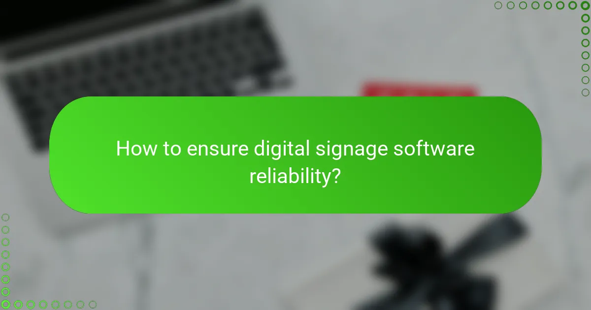 How to ensure digital signage software reliability?