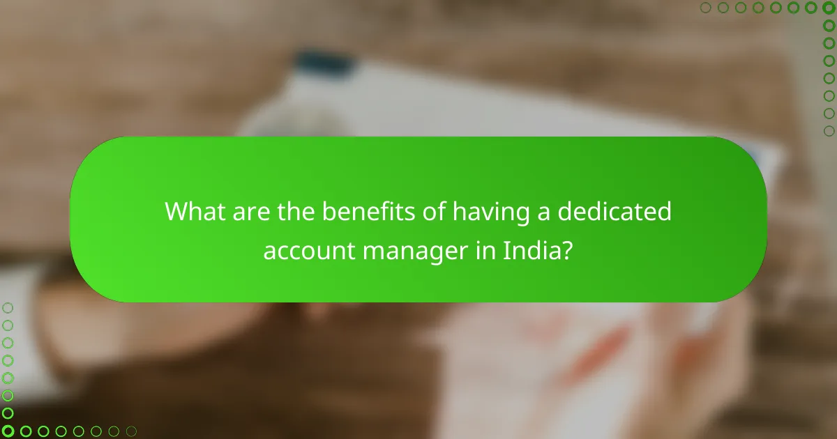 What are the benefits of having a dedicated account manager in India?