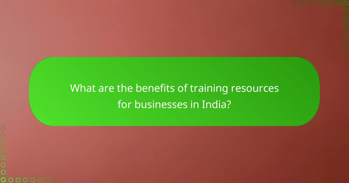 What are the benefits of training resources for businesses in India?