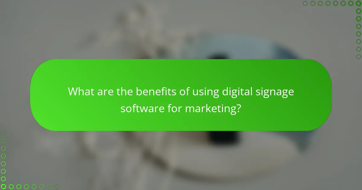 What are the benefits of using digital signage software for marketing?