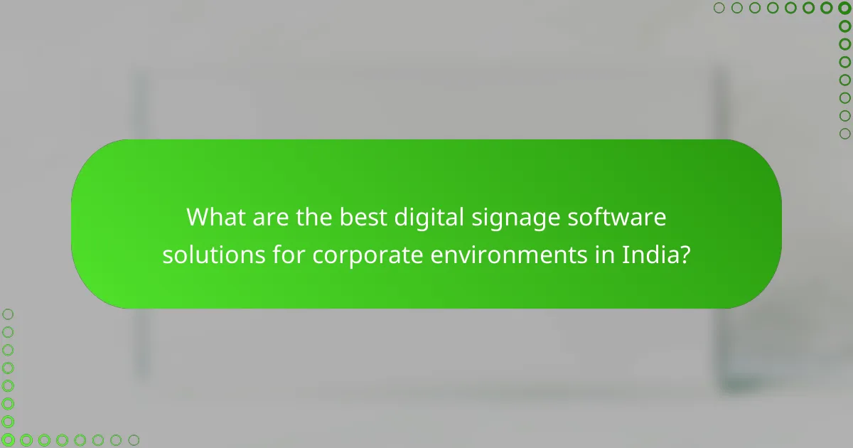 What are the best digital signage software solutions for corporate environments in India?