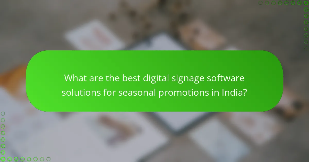 What are the best digital signage software solutions for seasonal promotions in India?