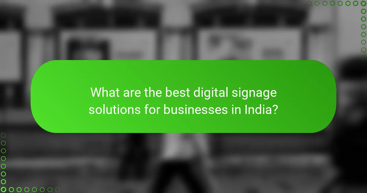 What are the best digital signage solutions for businesses in India?