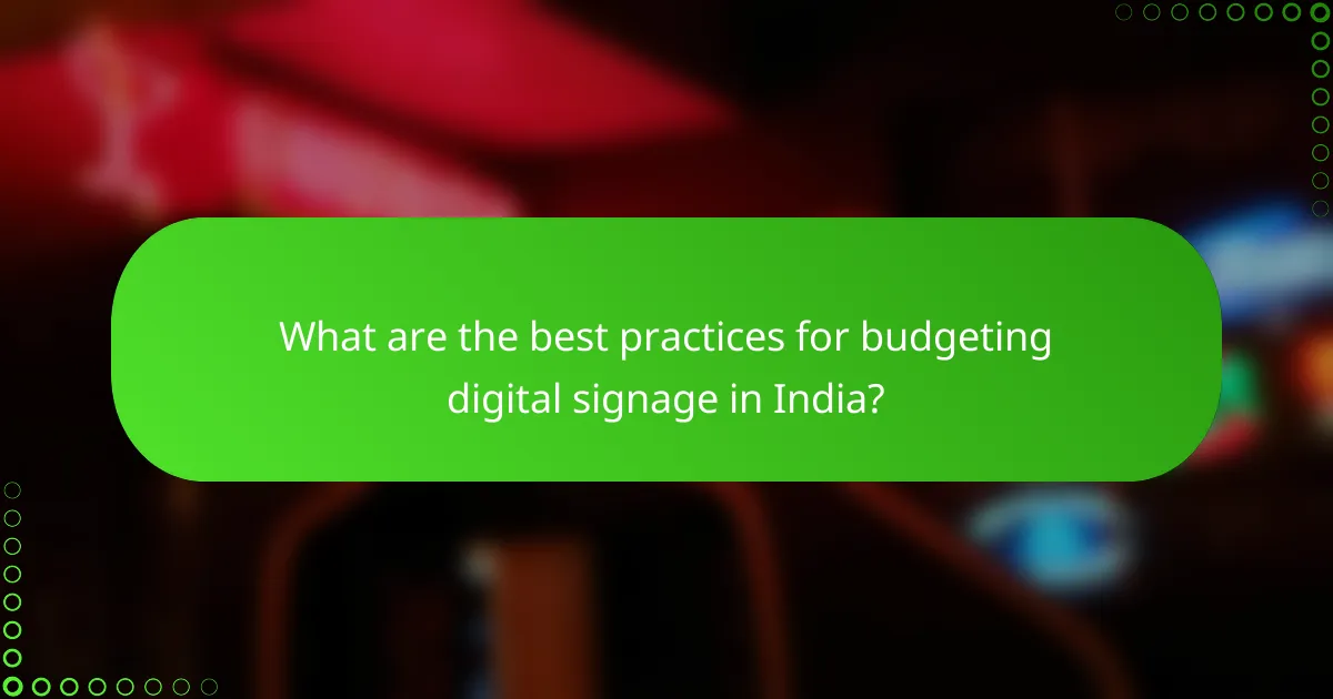 What are the best practices for budgeting digital signage in India?