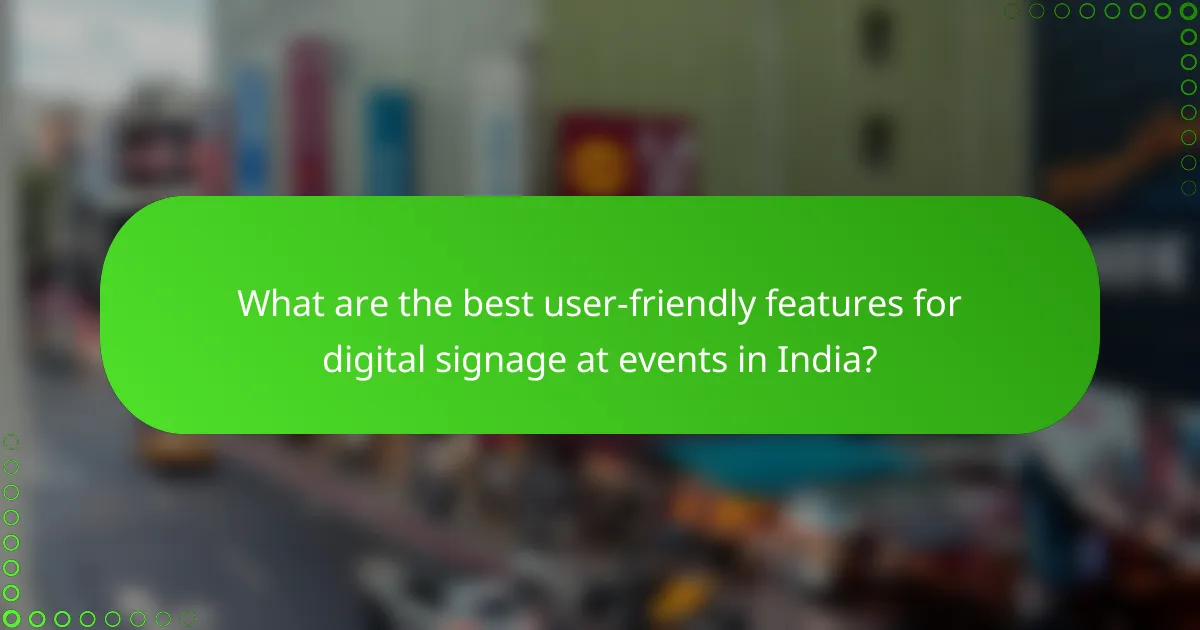 What are the best user-friendly features for digital signage at events in India?