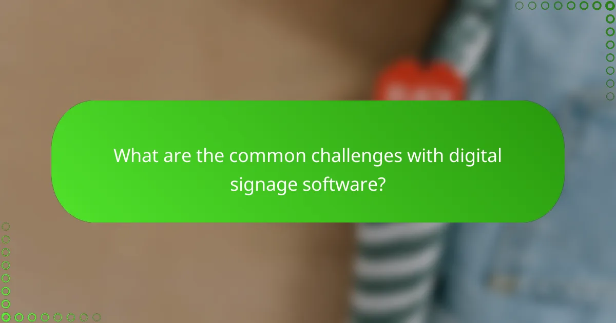 What are the common challenges with digital signage software?