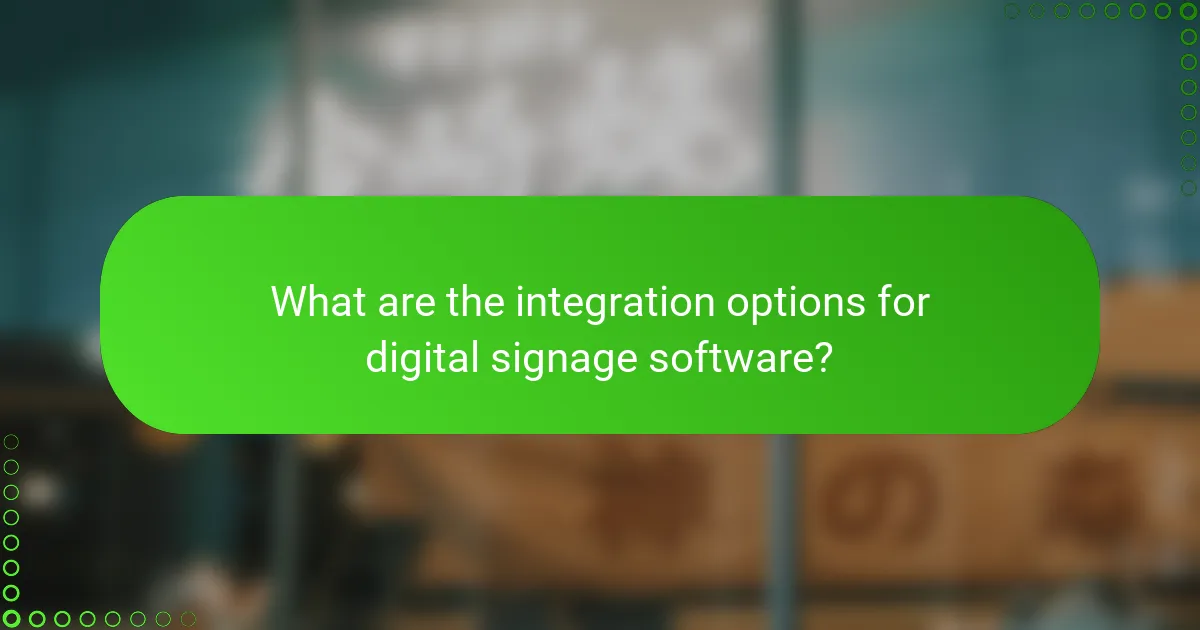 What are the integration options for digital signage software?