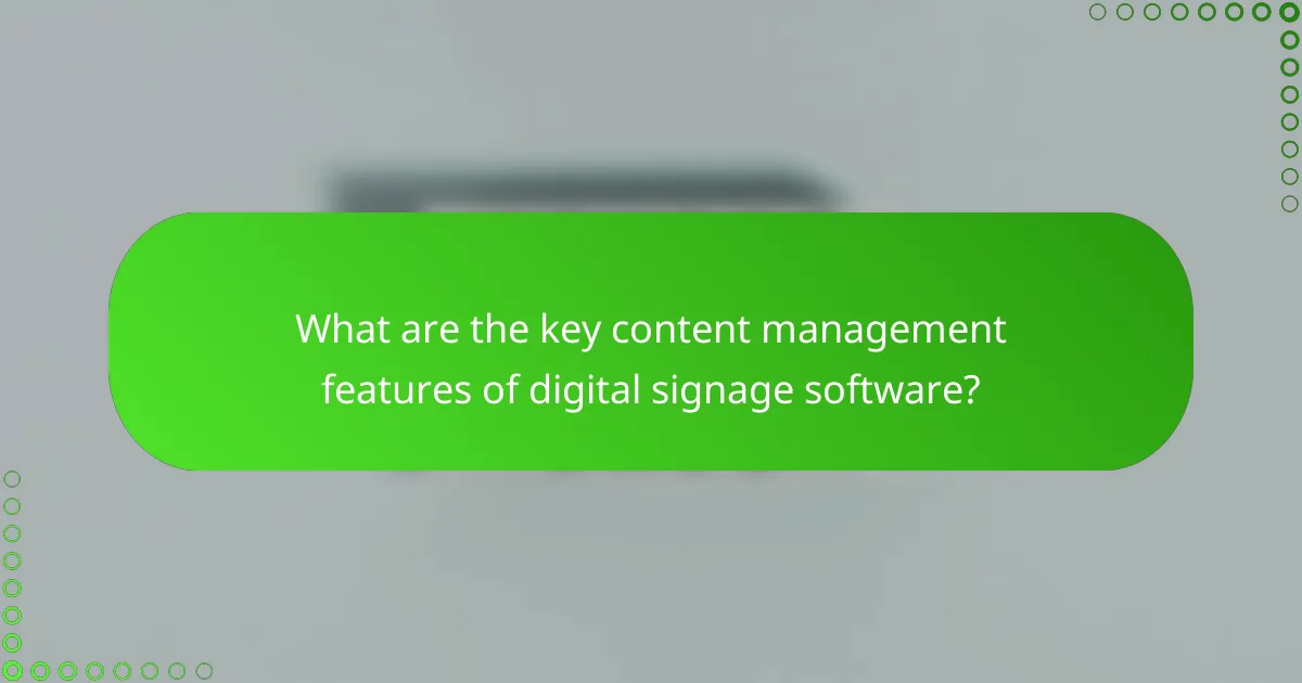 What are the key content management features of digital signage software?