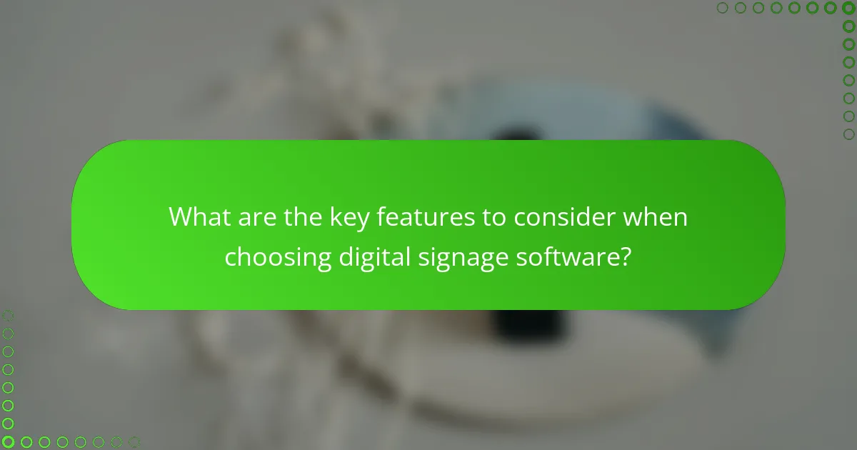 What are the key features to consider when choosing digital signage software?