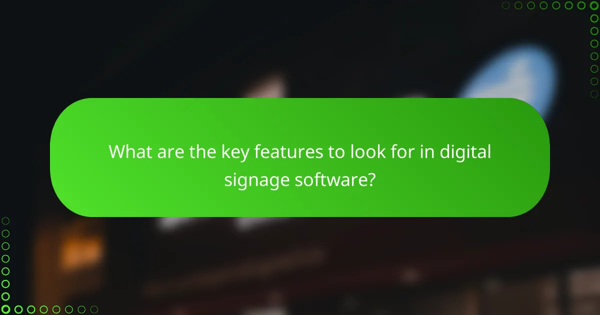 What are the key features to look for in digital signage software?
