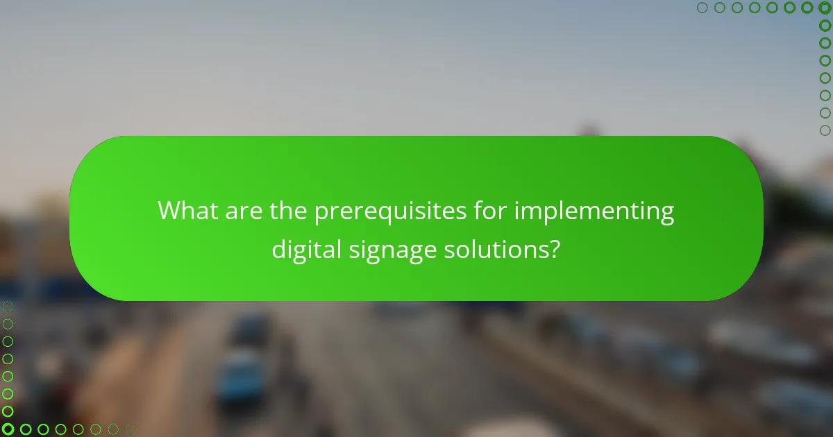 What are the prerequisites for implementing digital signage solutions?