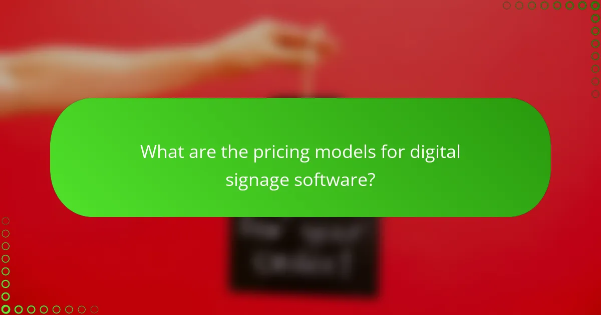 What are the pricing models for digital signage software?