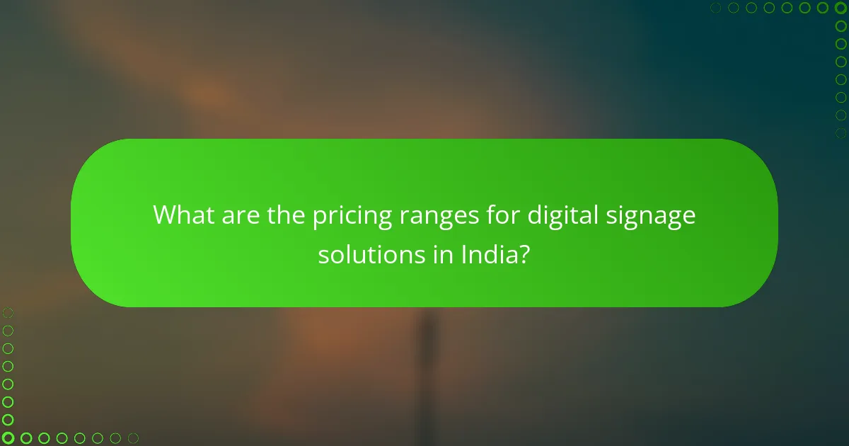 What are the pricing ranges for digital signage solutions in India?