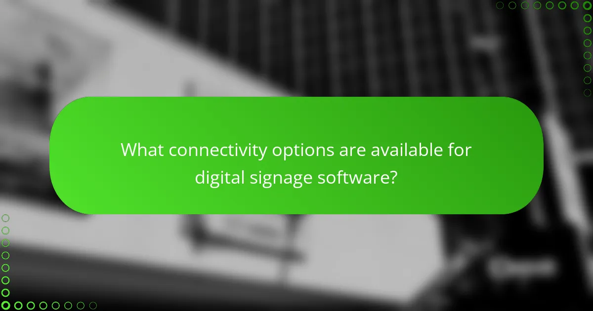 What connectivity options are available for digital signage software?