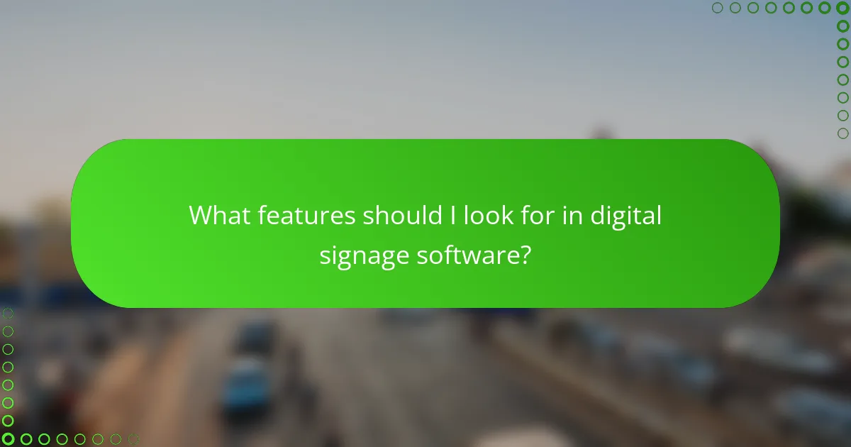 What features should I look for in digital signage software?