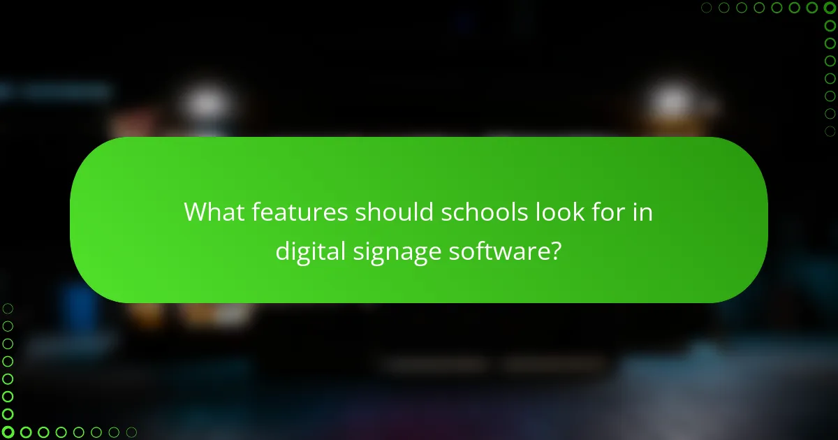 What features should schools look for in digital signage software?
