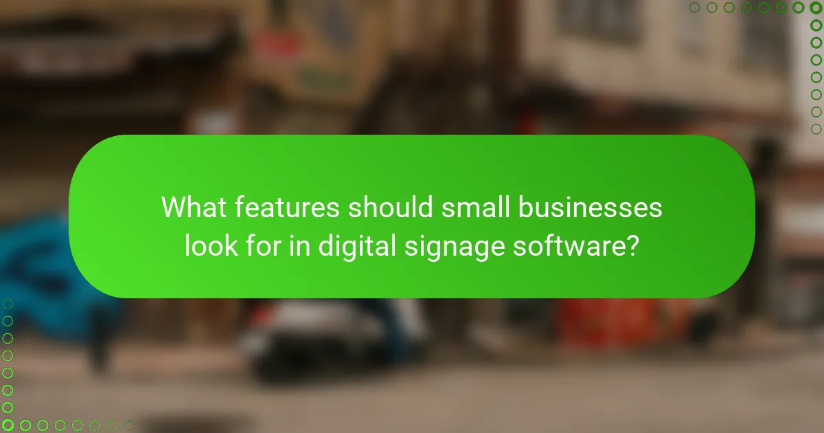 What features should small businesses look for in digital signage software?