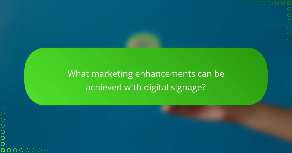 What marketing enhancements can be achieved with digital signage?