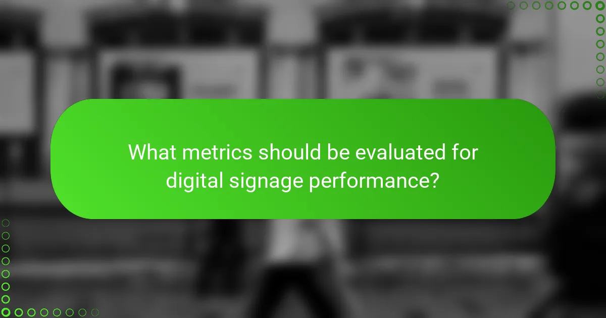 What metrics should be evaluated for digital signage performance?
